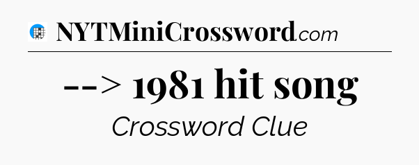 --> 1981 hit song Crossword Clue