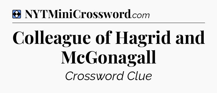Solution: Colleague of Hagrid and McGonagall - NYT Mini Crossword