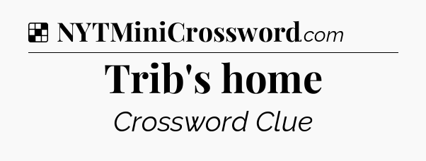 Solution: Trib's home - NYT Crossword