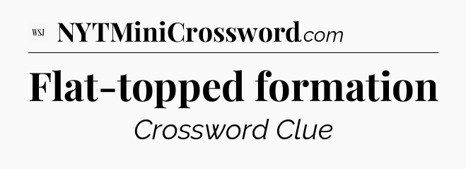 Flat-topped formation - WSJ Crossword