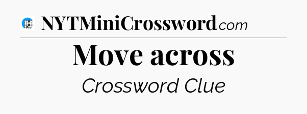 Move across Crossword Clue