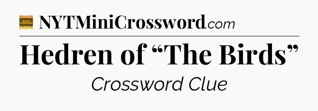 Hedren of “The Birds” - Eugene Sheffer Crossword