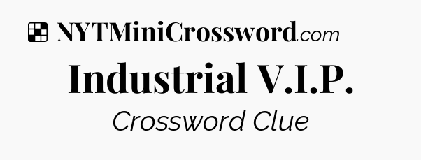 Solution: Industrial V.I.P - NYT Crossword