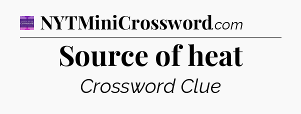 Source of heat - Thomas Joseph Crossword