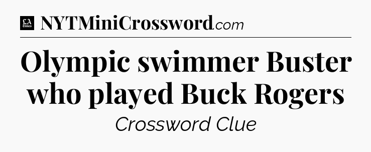 Olympic swimmer Buster who played Buck Rogers - LA Times Crossword