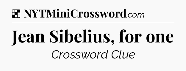 Solution: Jean Sibelius, for one - NYT Crossword