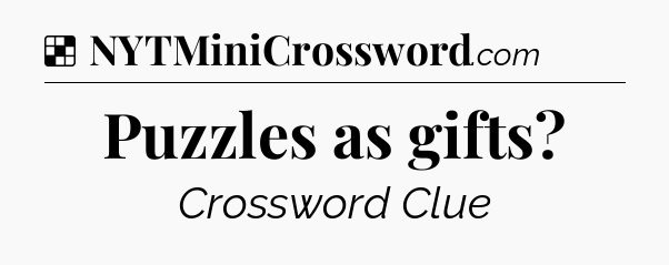 Solution: Puzzles as gifts - NYT Crossword