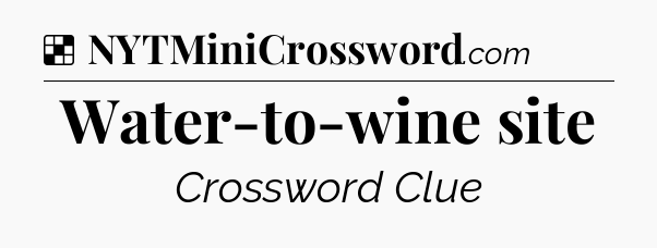 Solution: Water-to-wine site - NYT Crossword