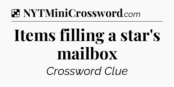 Solution: Items filling a star's mailbox - NYT Crossword