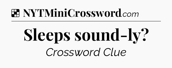 Solution: Sleeps sound-ly - NYT Crossword
