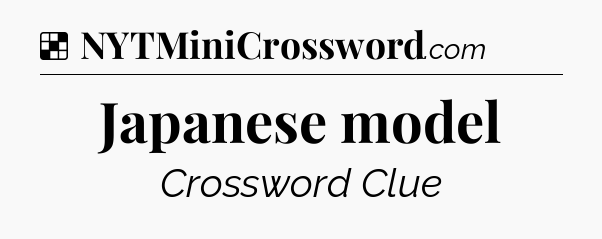 Solution: Japanese model - NYT Crossword