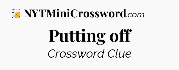 Putting off - 7 Little Words