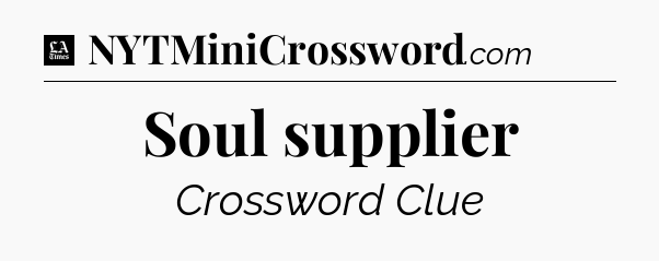 Soul supplier - LA Times Crossword