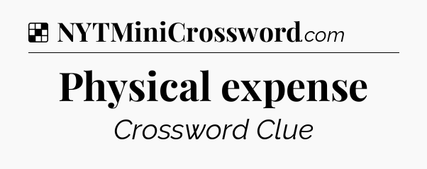 Solution: Physical expense - NYT Crossword