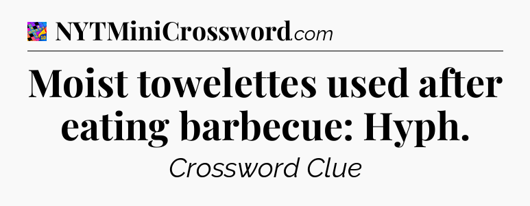 Moist towelettes used after eating barbecue: Hyph Crossword Clue