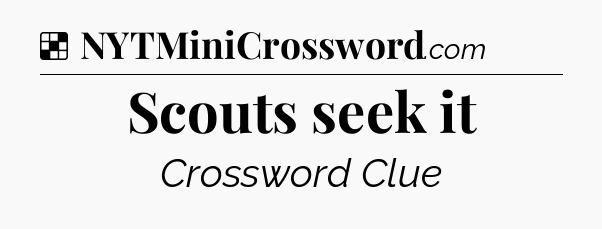 Solution: Scouts seek it - NYT Crossword
