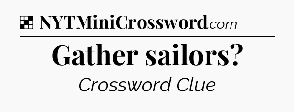 Solution: Gather sailors - NYT Crossword