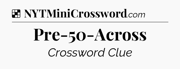 Solution: Pre-50-Across - NYT Crossword