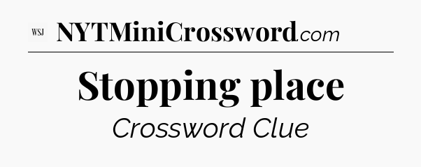 Stopping place - WSJ Crossword