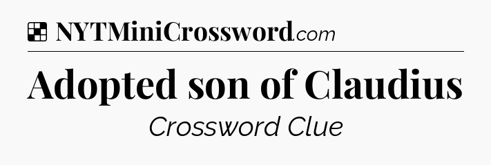 Solution: Adopted son of Claudius - NYT Crossword