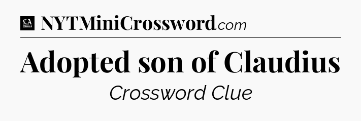 Adopted son of Claudius - LA Times Crossword