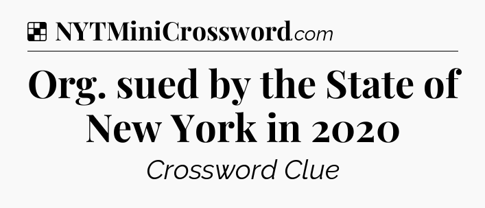 Solution: Org. sued by the State of New York in 2020 - NYT Crossword