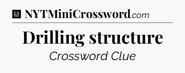 Drilling structure - LA Times Crossword