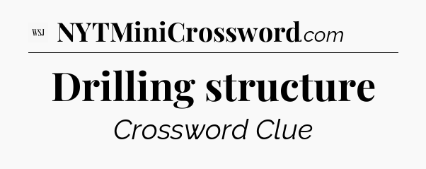 Drilling structure - WSJ Crossword