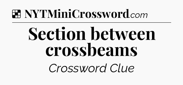 Solution: Section between crossbeams - NYT Crossword