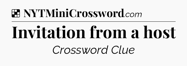 Solution: Invitation from a host - NYT Crossword