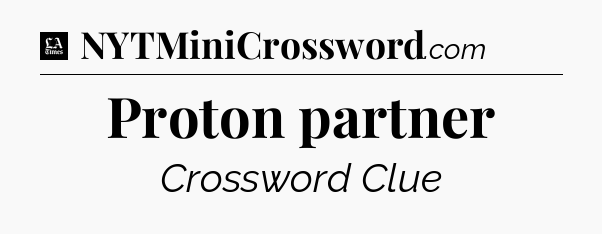 Proton partner - LA Times Crossword