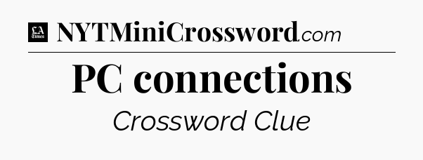 PC connections - LA Times Crossword