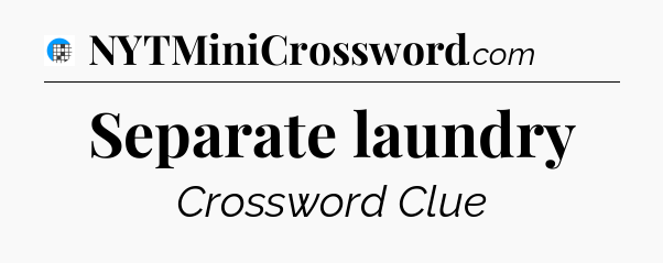 Separate laundry Crossword Clue