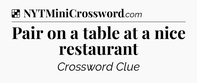Solution: Pair on a table at a nice restaurant - NYT Crossword