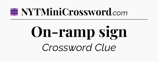On-ramp sign - Thomas Joseph Crossword