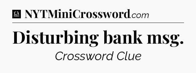 Disturbing bank msg - LA Times Crossword