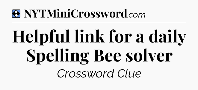 Solution: Helpful link for a daily Spelling Bee solver - NYT Mini Crossword