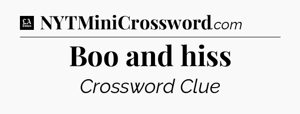 Boo and hiss - LA Times Crossword