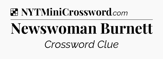 Solution: Newswoman Burnett - NYT Crossword