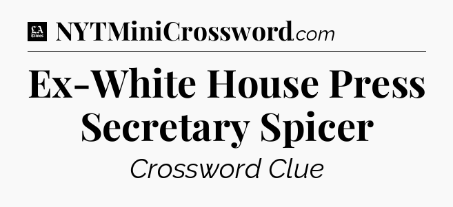Ex-White House Press Secretary Spicer - LA Times Crossword