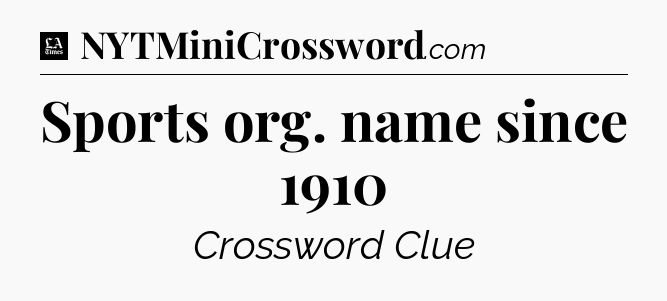 Sports org. name since 1910 - LA Times Crossword