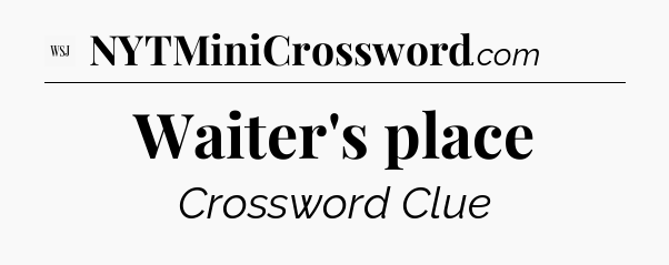 Waiter's place - WSJ Crossword