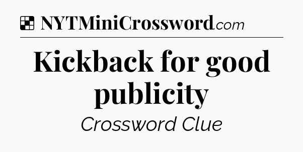 Solution: Kickback for good publicity - NYT Crossword