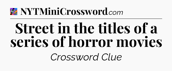 Street in the titles of a series of horror movies Crossword Clue