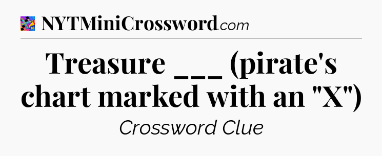 Treasure ___ (pirate's chart marked with an 