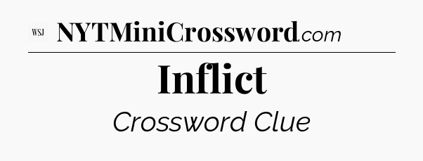 Inflict - WSJ Crossword