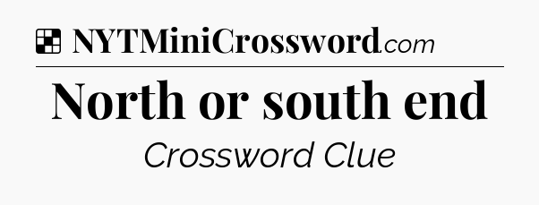 Solution: North or south end - NYT Crossword