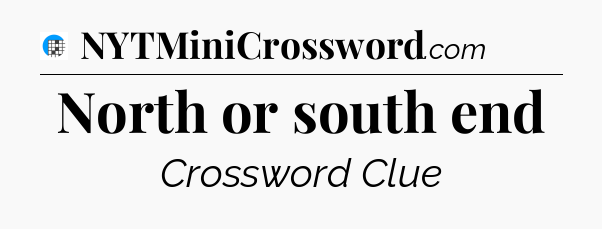 North or south end Crossword Clue