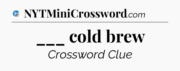 ___ cold brew Crossword Clue