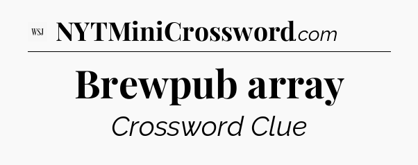 Brewpub array - WSJ Crossword